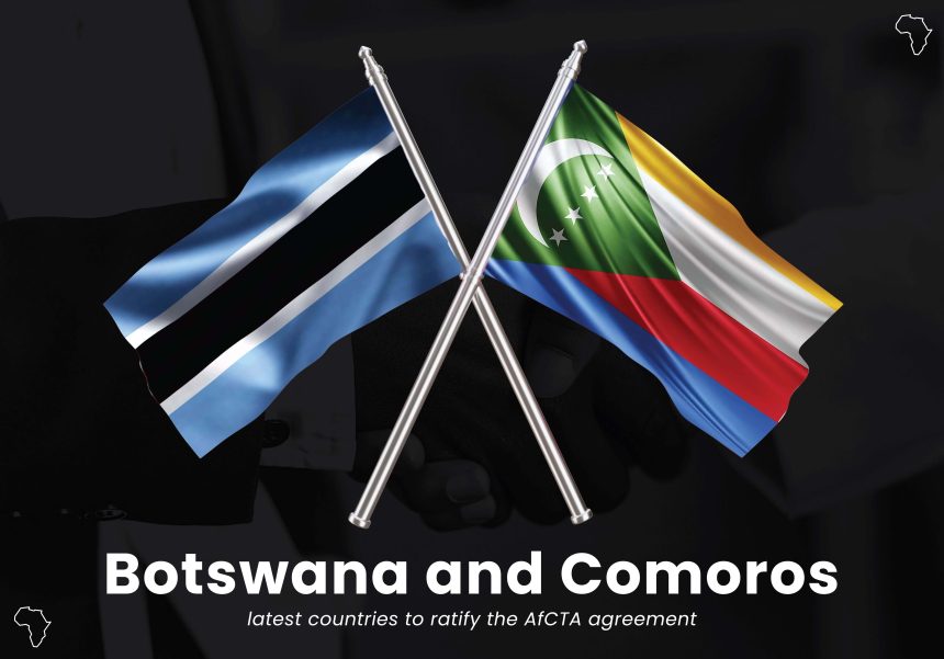Botswana and Comoros latest countries to ratify the Af CTA agreement 0128129